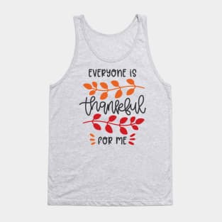 Everyone Is Thankful For Me Tank Top